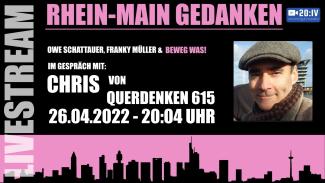20:IV - BEWEG WAS - Die Rhein-Main Gedanken | Gast: Chris von Querdenken-615 | 26.04.2022